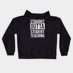 Straight Outta Student Teaching Funny Quote Gift for Teacher Kids Hoodie